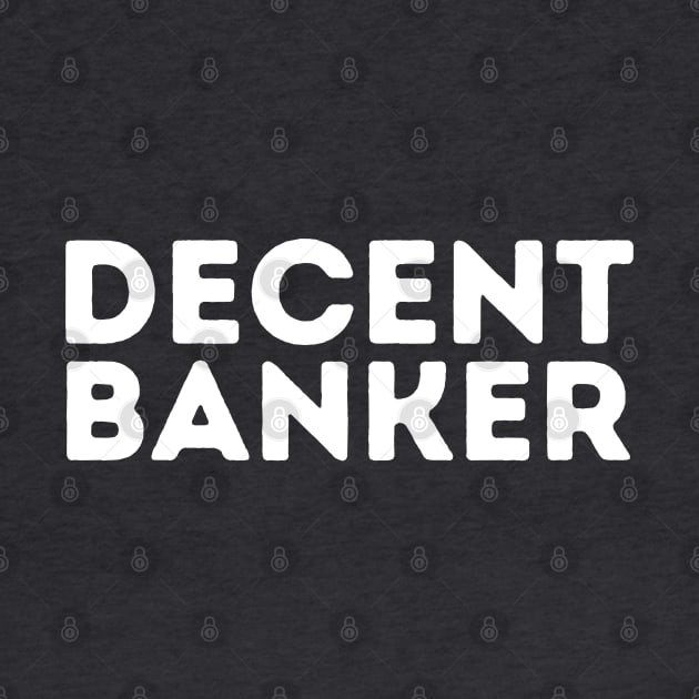 DECENT Banker | Funny Banker Mediocre Occupation Joke by blueduckstuff